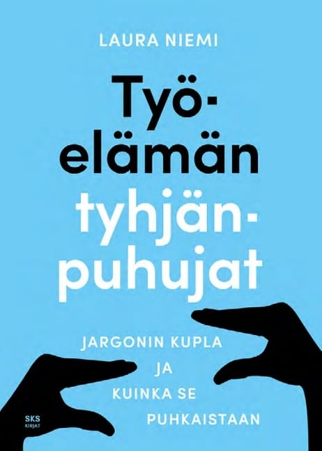 Työelämän tyhjänpuhujat : Jargonin kupla ja miten se puhkaistaan