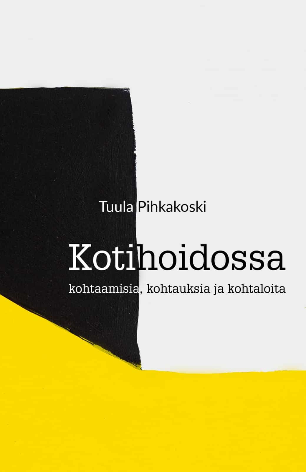 Kotihoidossa : kohtaamisia, kohtauksia ja kohtaloita