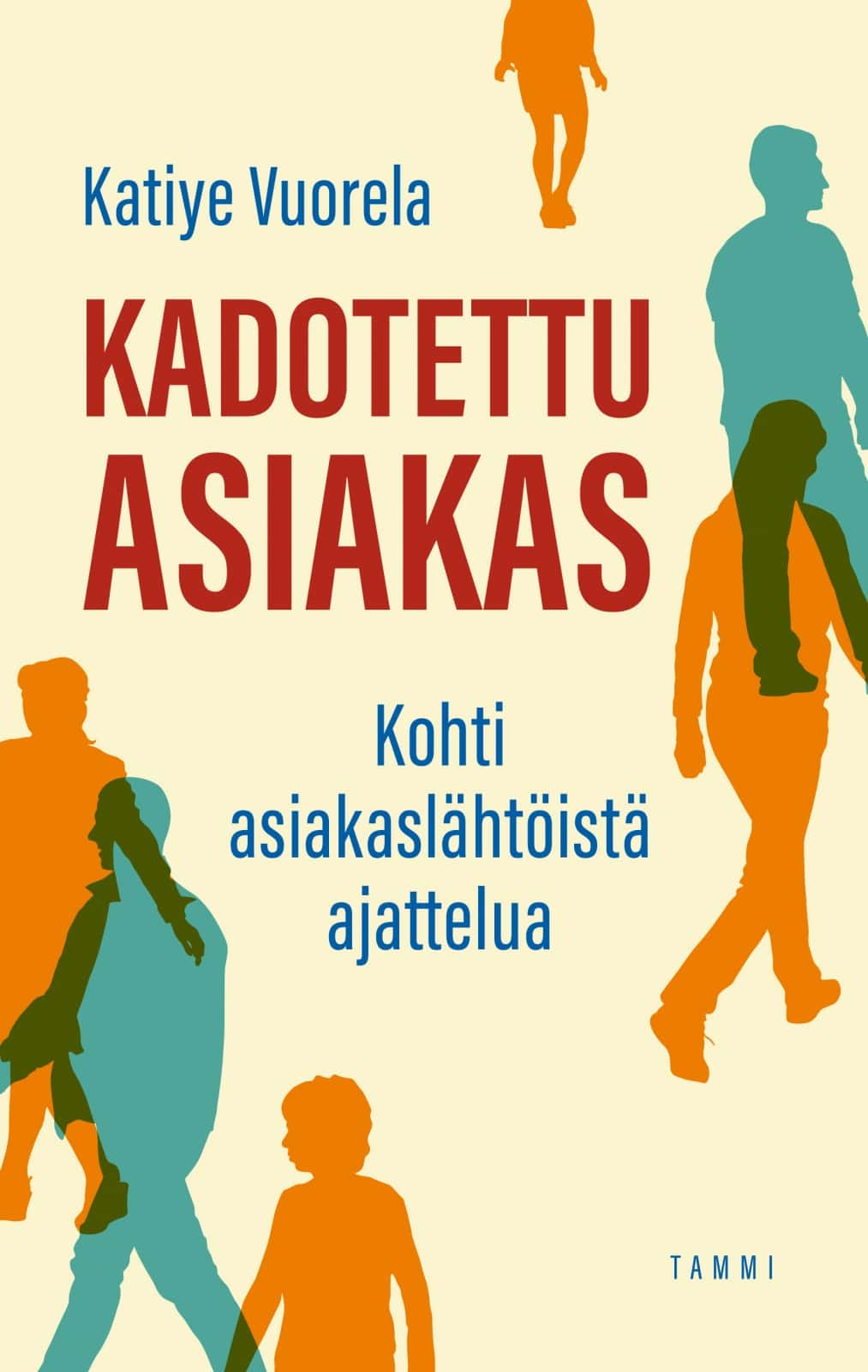 Kadotettu asiakas : kohti asiakaslähtöistä ajattelua