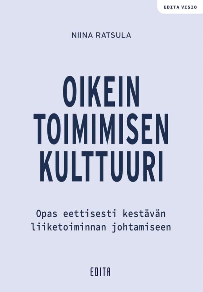 Oikein toimimisen kulttuuri : johtajan opas eettisen organisaation rakentamiseen