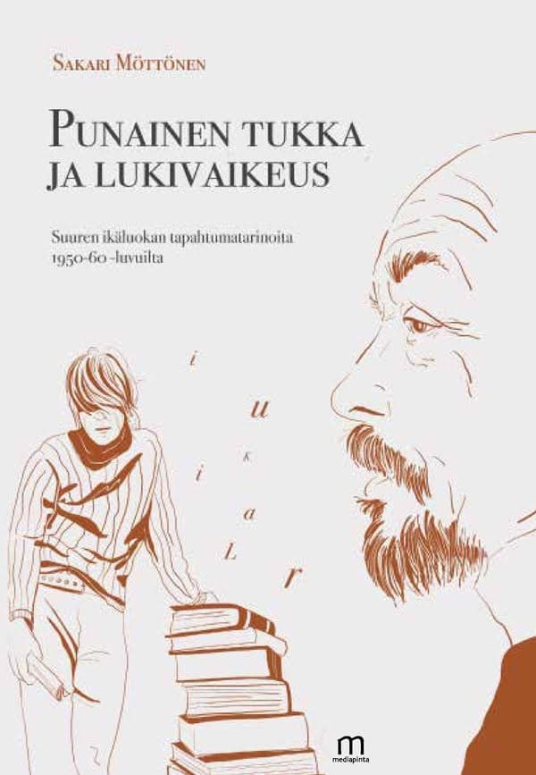 Punainen tukka ja lukivaikeus : suuren ikäluokan tapahtumatarinoita 1950-60 -luvuilta