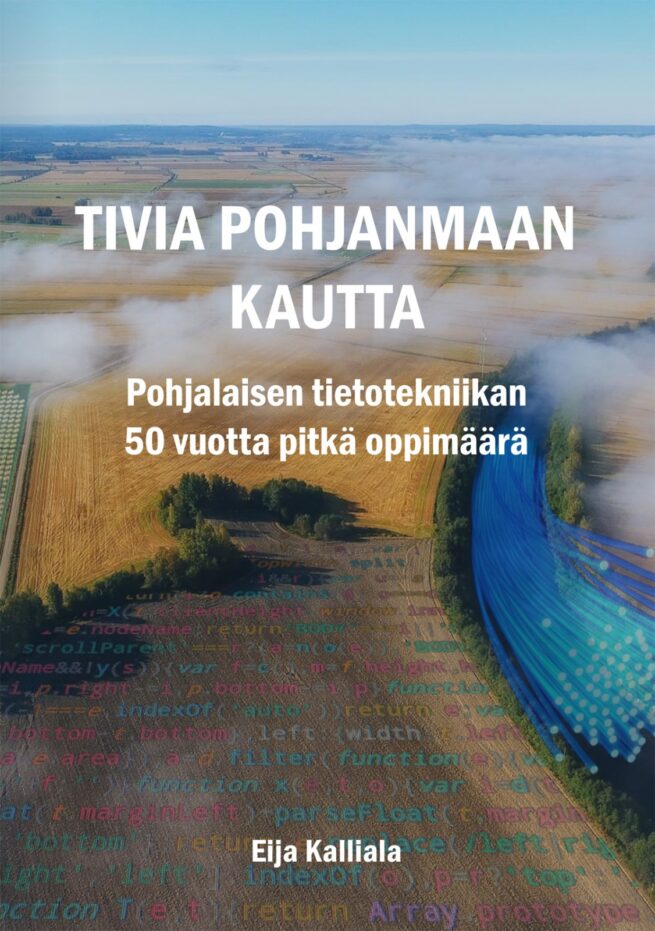 TIVIA Pohjanmaan kautta : pohjalaisen tietotekniikan 50 vuotta pitkä oppimäärä