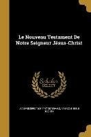 Le Nouveau Testament De Notre Seigneur Jésus-Christ