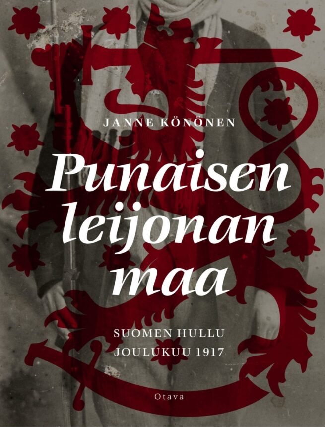 Punaisen leijonan maa : Suomen hullu joulukuu 1917