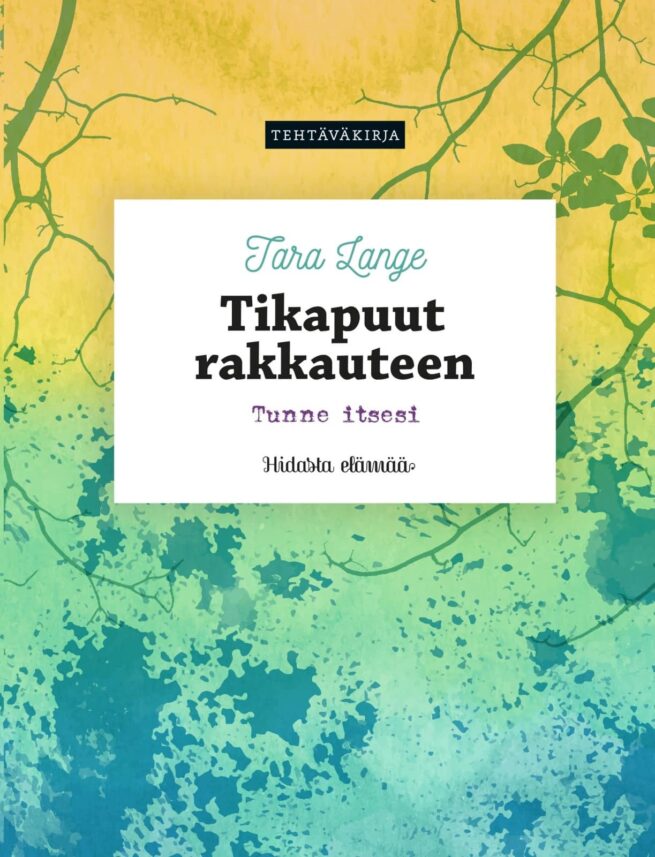 Tikapuut rakkauteen tehtäväkirja : tunne elämäsi