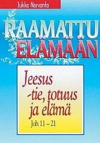 Jeesus – tie, totuus ja elämä – Joh 11-21