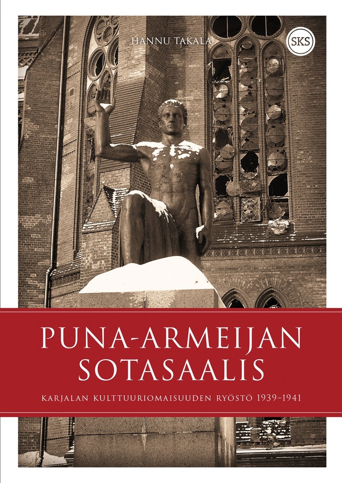 Puna-armeijan sotasaalis – Karjalan kulttuuriomaisuuden ryöstö 1939-1941