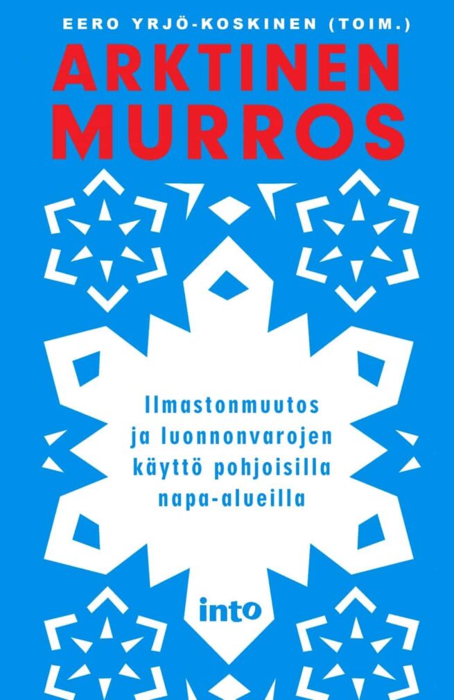 Arktinen murros : ilmastonmuutos ja luonnonvarojen käyttö pohjoisilla napa-alueilla