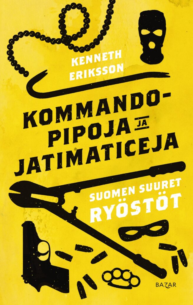 Kommandopipoja ja Jatimaticeja : Suomen suuret ryöstöt