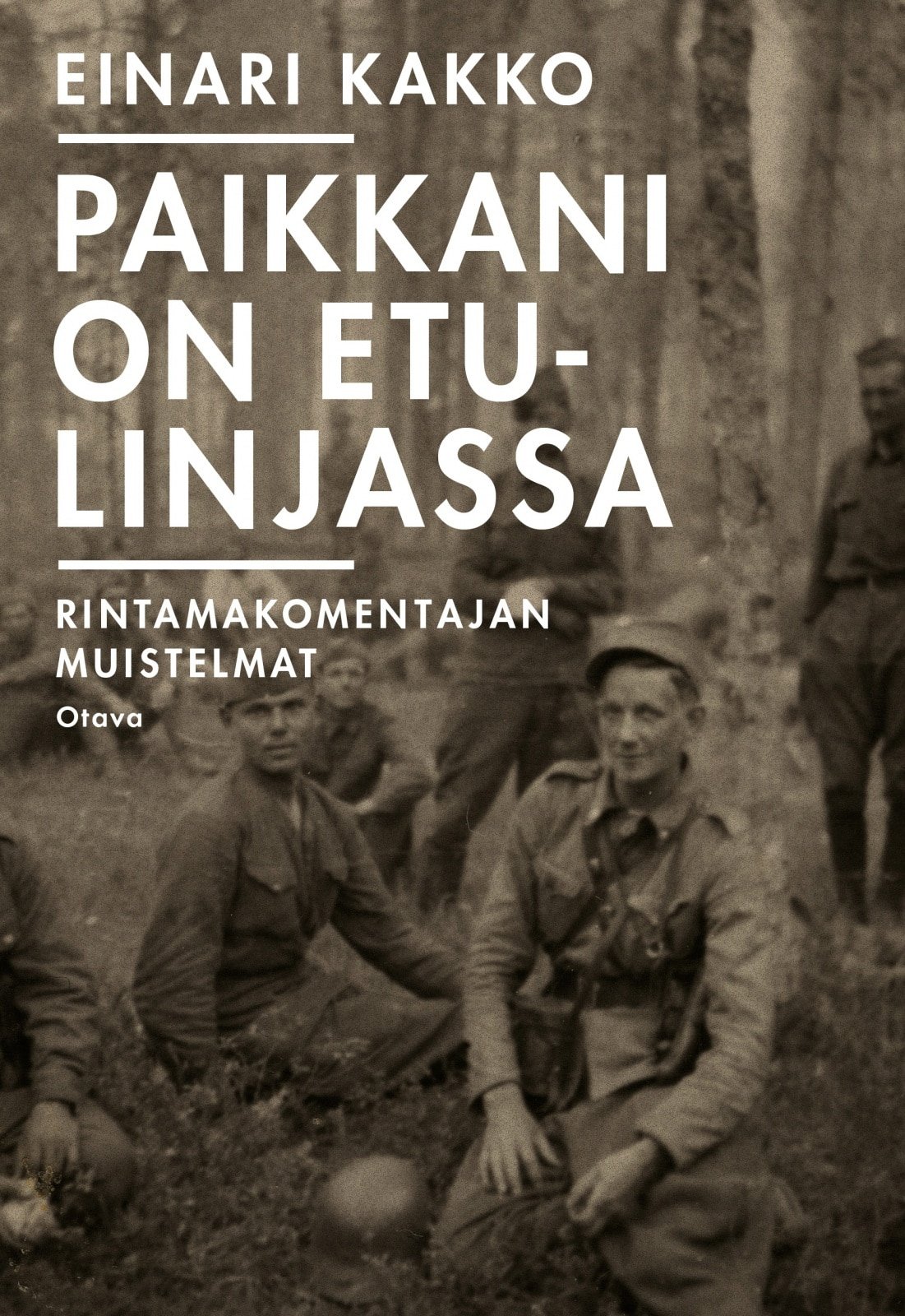 Paikkani on etulinjassa : Rintamakomentajan muistelmat