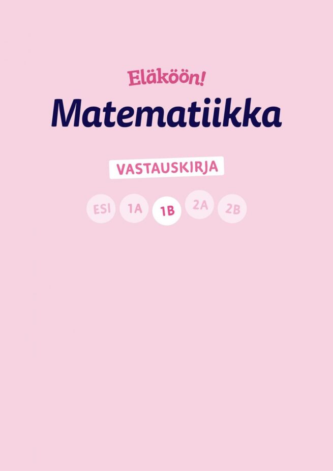 Eläköön! Matematiikka - Vastauskirja 1B