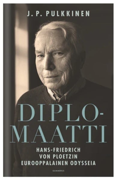 Diplomaatti : Hans-Friedrich von Ploetzin eurooppalainen odysseia