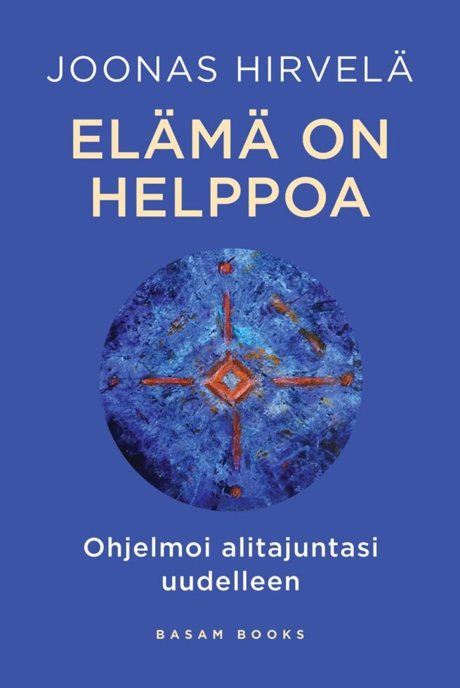 Elämä on helppoa : Ohjelmoi alitajuntasi uudelleen