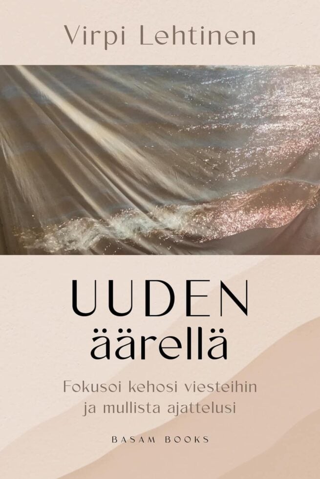 Uuden äärellä : Fokusoi kehosi viesteihin ja mullista ajattelusi
