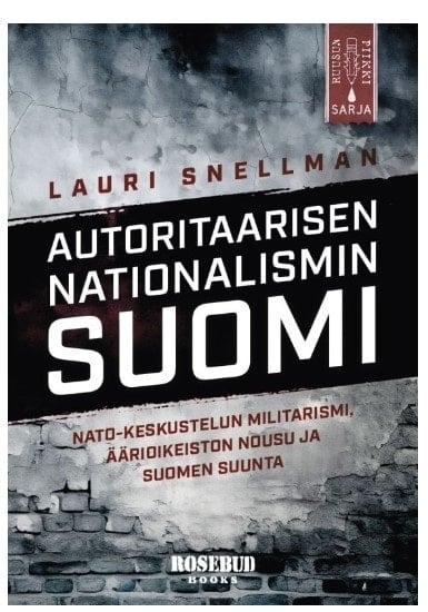 Autoritaarisen nationalismin Suomi : Nato-keskustelun militarismi äärioikeiston nousu ja Suomen suunta