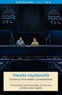 Vieraita näyttämöllä : Suomen ja Viron teatteri- ja tanssisuhteet