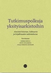 Tutkimuspolkuja yksityisarkistoihin : aineistot historian, kulttuurin ja kirjallisuuden tutkimuksessa