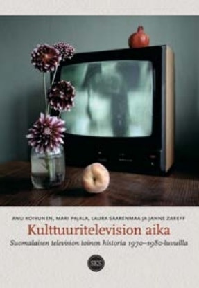 Kulttuuritelevision aika : suomalaisen television toinen historia 1970–1980-luvuilla