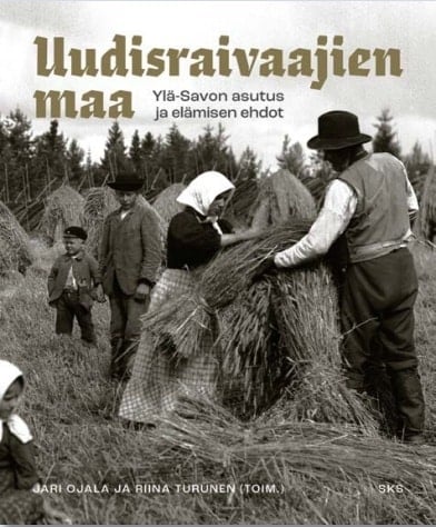 Uudisraivaajien maa : Ylä-Savon asutus ja elämisen ehdot