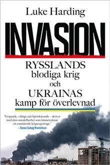 Invasion : Rysslands blodiga krig och Ukrainas kamp för överlevnad