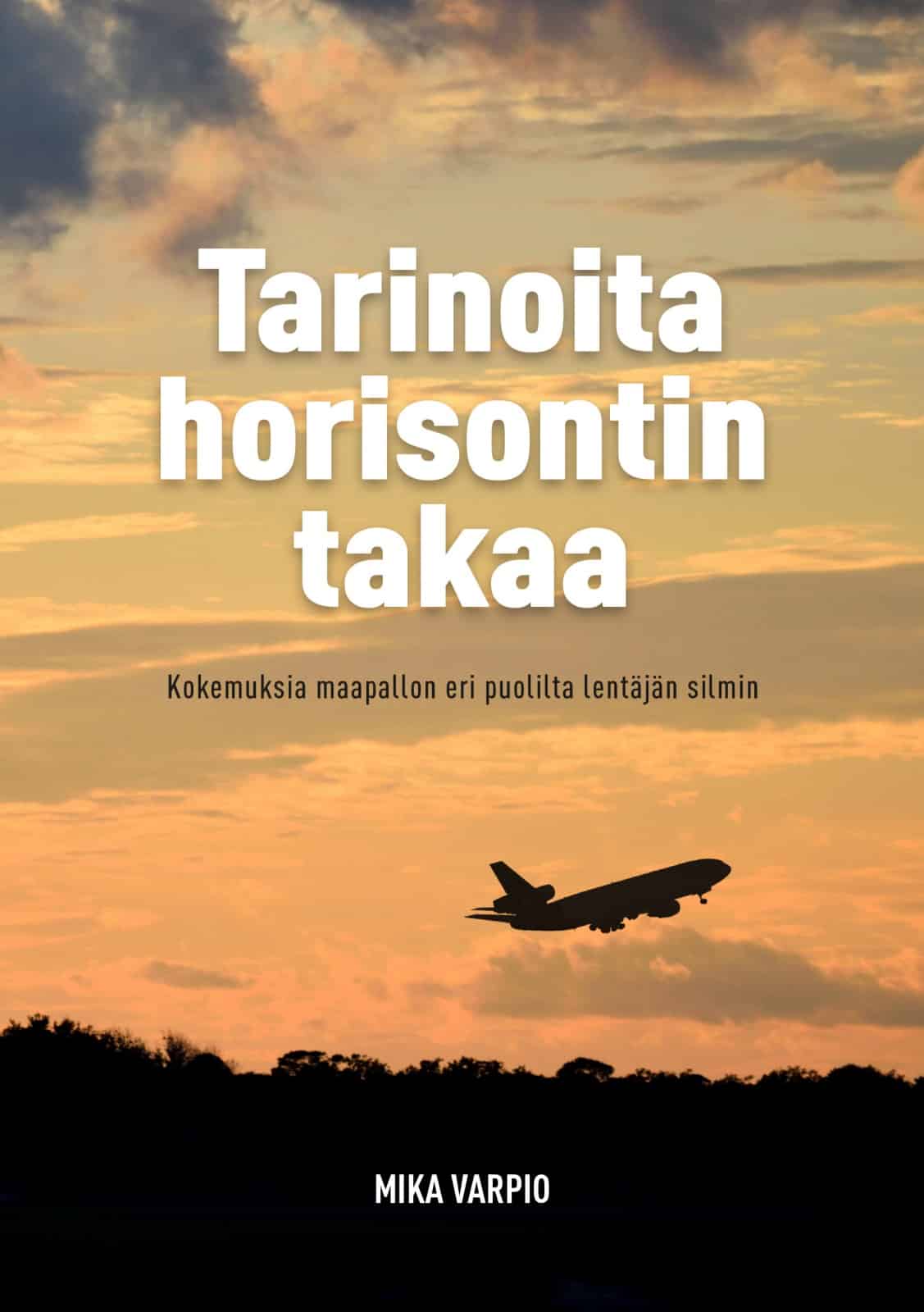 Tarinoita horisontin takaa : kokemuksia maapallon eri puolilta lentäjän silmin