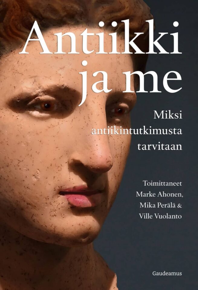Antiikki ja me : Miksi antiikintutkimusta tarvitaan