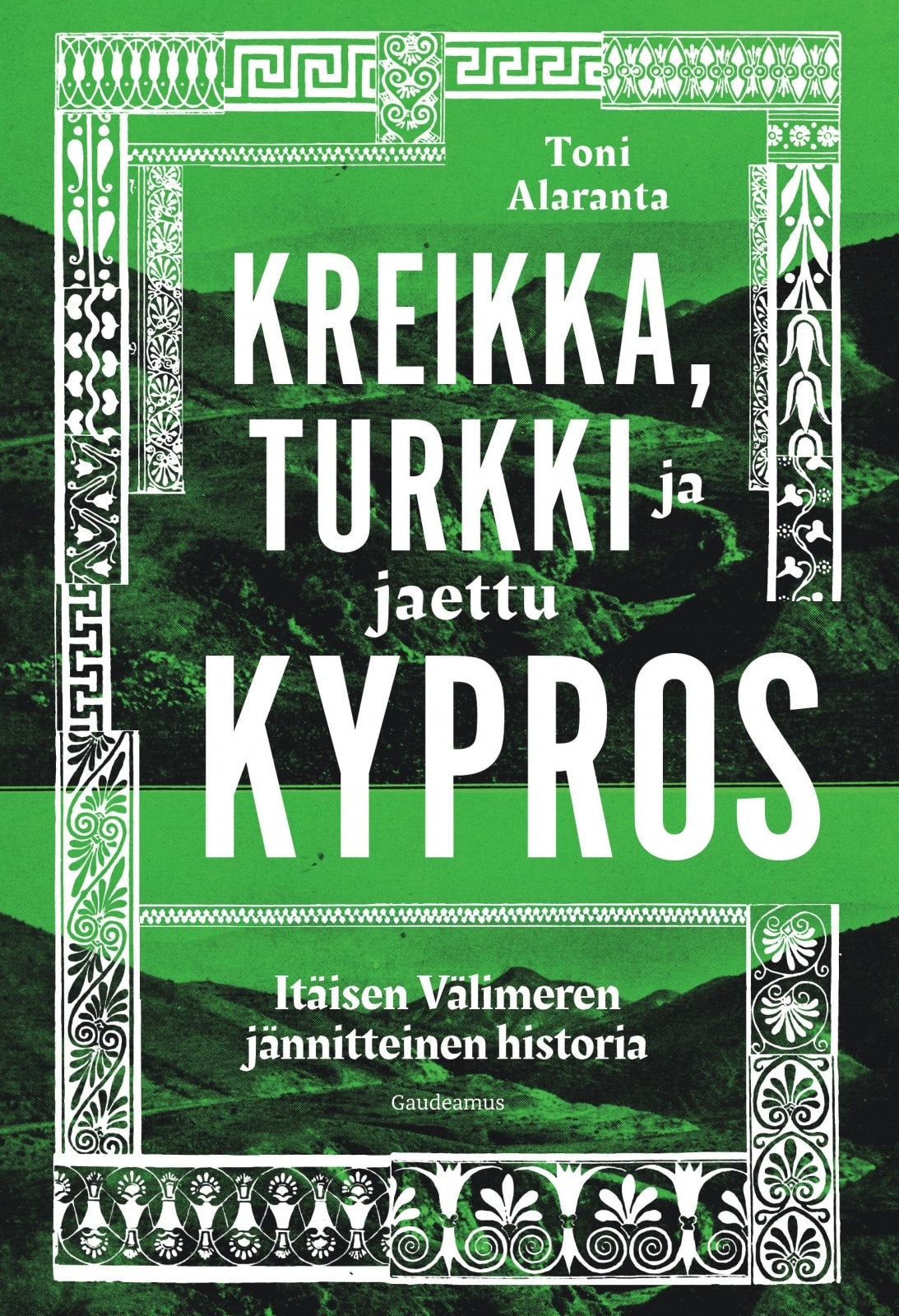 Kreikka, Turkki ja jaettu Kypros : Itäisen Välimeren jännitteinen historia