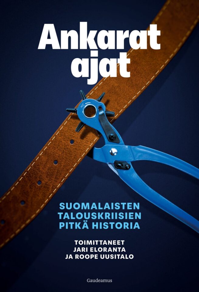 Ankarat ajat : Suomalaisten talouskriisien pitkä historia