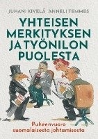 Yhteisen merkityksen ja työnilon puolesta : puheenvuoro suomalaisesta johtamisesta