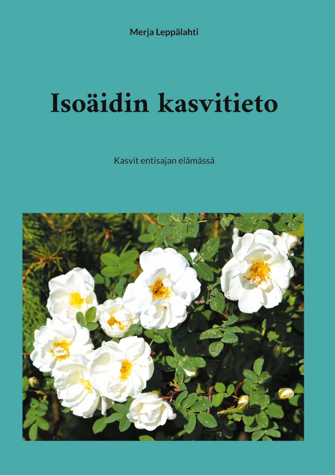 Isoäidin kasvitieto : kasvit entisajan elämässä