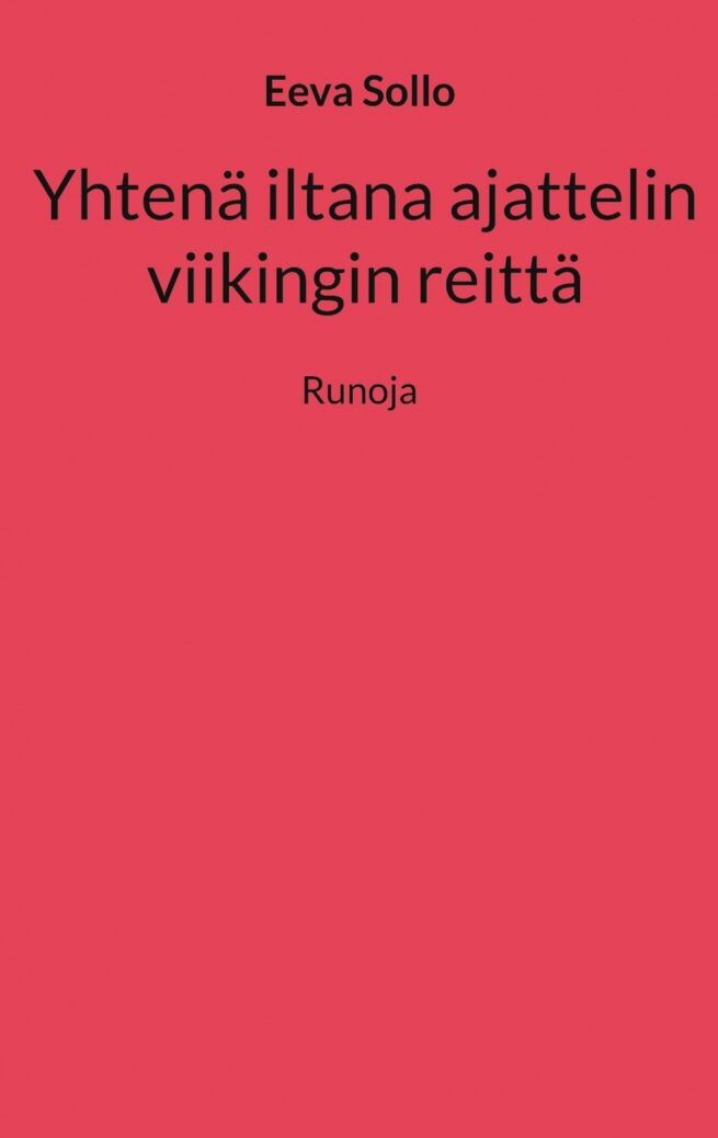 Yhtenä iltana ajattelin viikingin reittä : runoja