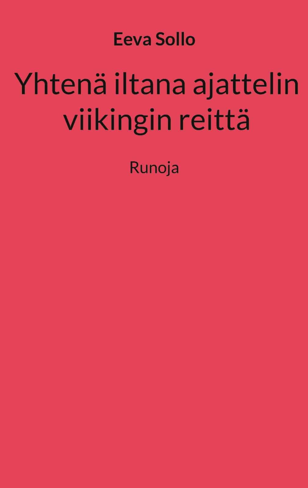 Yhtenä iltana ajattelin viikingin reittä : runoja