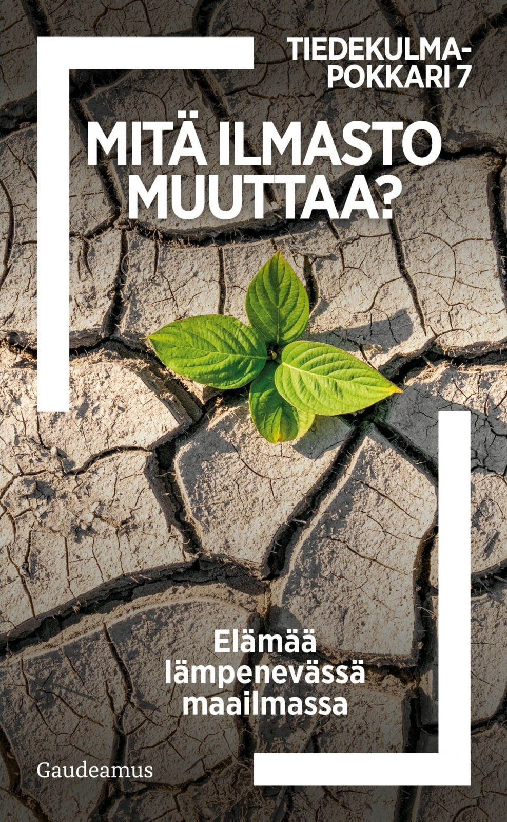 Mitä ilmasto muuttaa? : Elämää lämpenevässä maailmassa, Tiedekulmapokkari 7