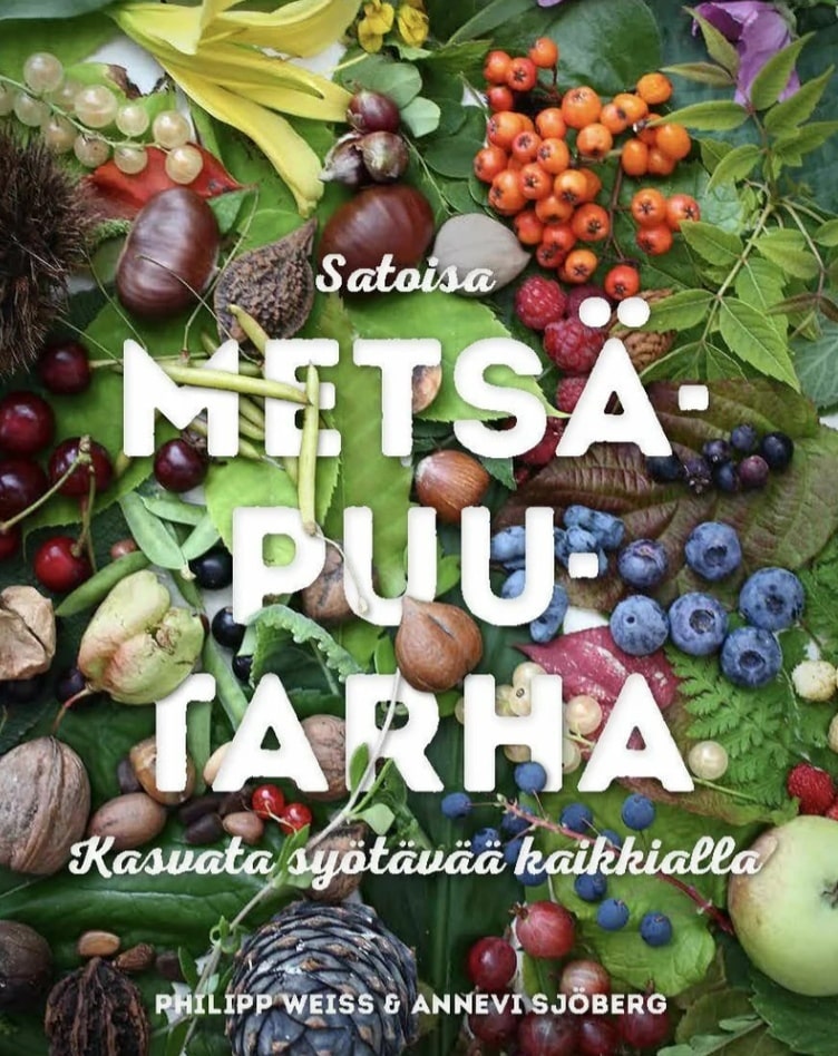 Satoisa metsäpuutarha : kasvata syötävää kaikkialla