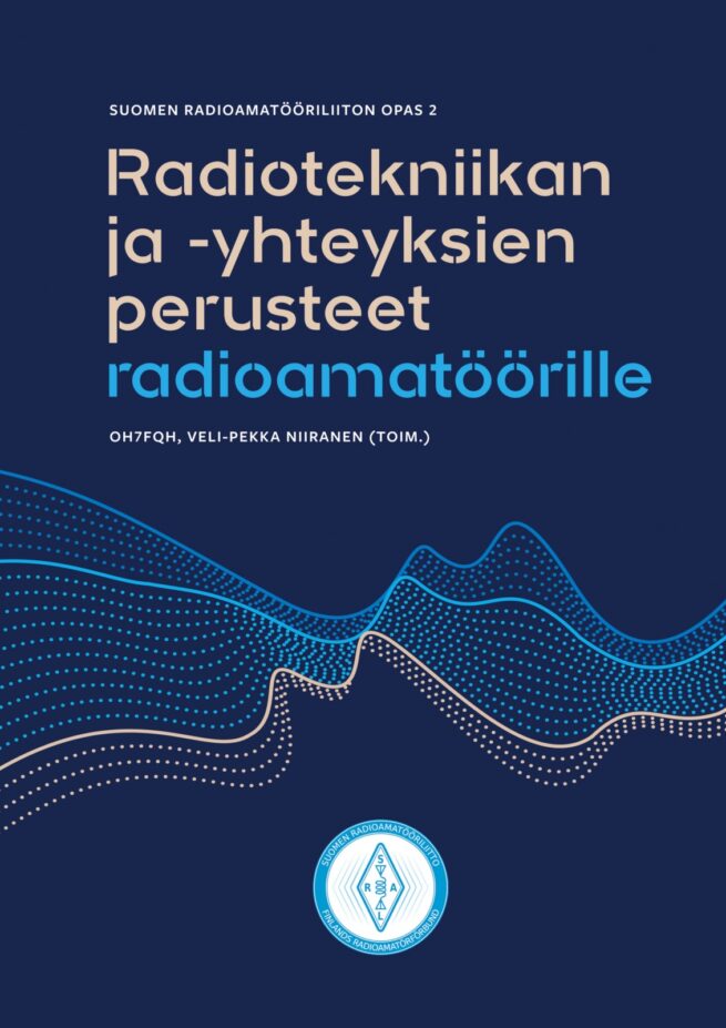 Radiotekniikan ja -yhteyksien perusteet radioamatöörille : Suomen Radioamatööriliiton opas 2