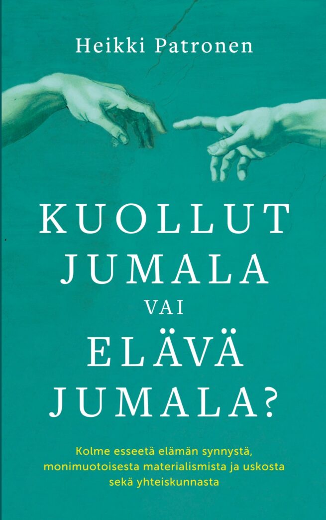 Kuollut Jumala vai Elävä Jumala? - Kolme esseetä elämän synnystä,monimuotoisesta materialismista ja uskosta sekä yhteiskunnasta