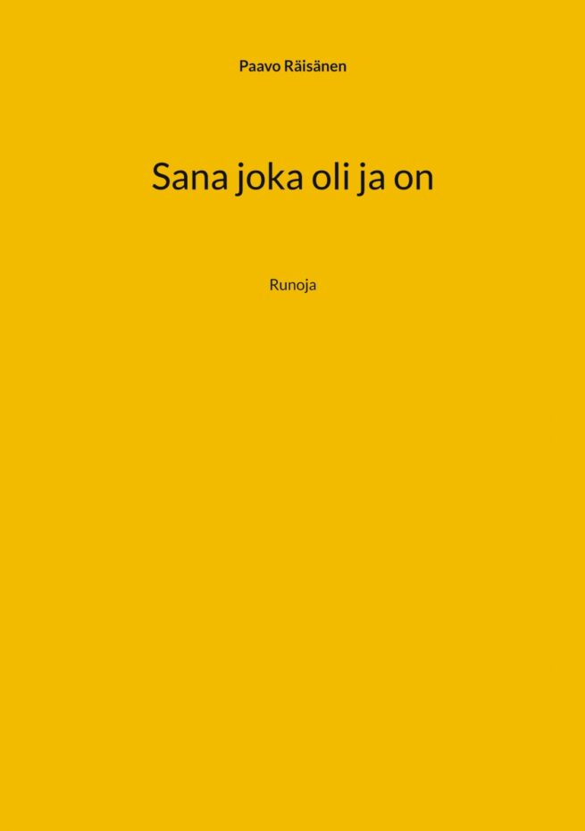 Sana joka oli ja on : runoja
