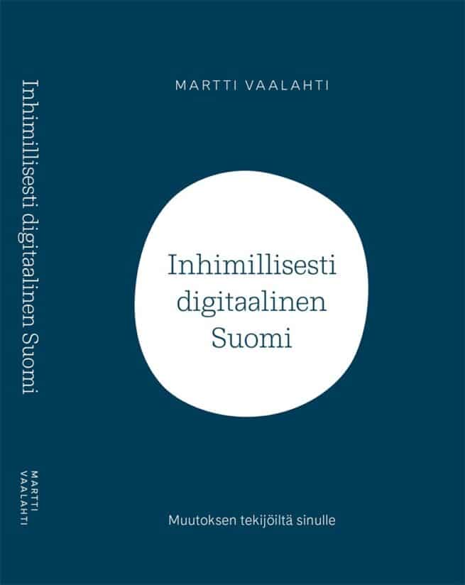 Inhimillisesti digitaalinen Suomi : muutoksen tekijöiltä sinulle