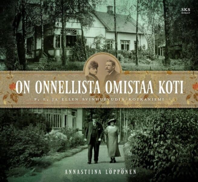 On onnellista omistaa koti : P. E. ja Ellen Svinhufvudin Kotkaniemi