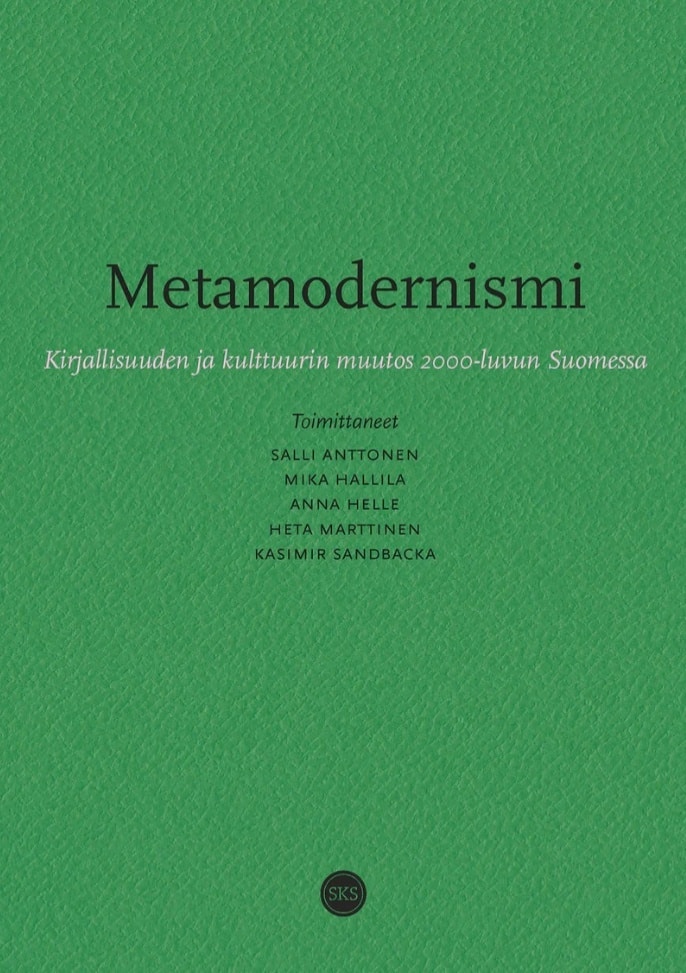 Metamodernismi : Kirjallisuuden ja kulttuurin muutos 2000-luvun Suomessa