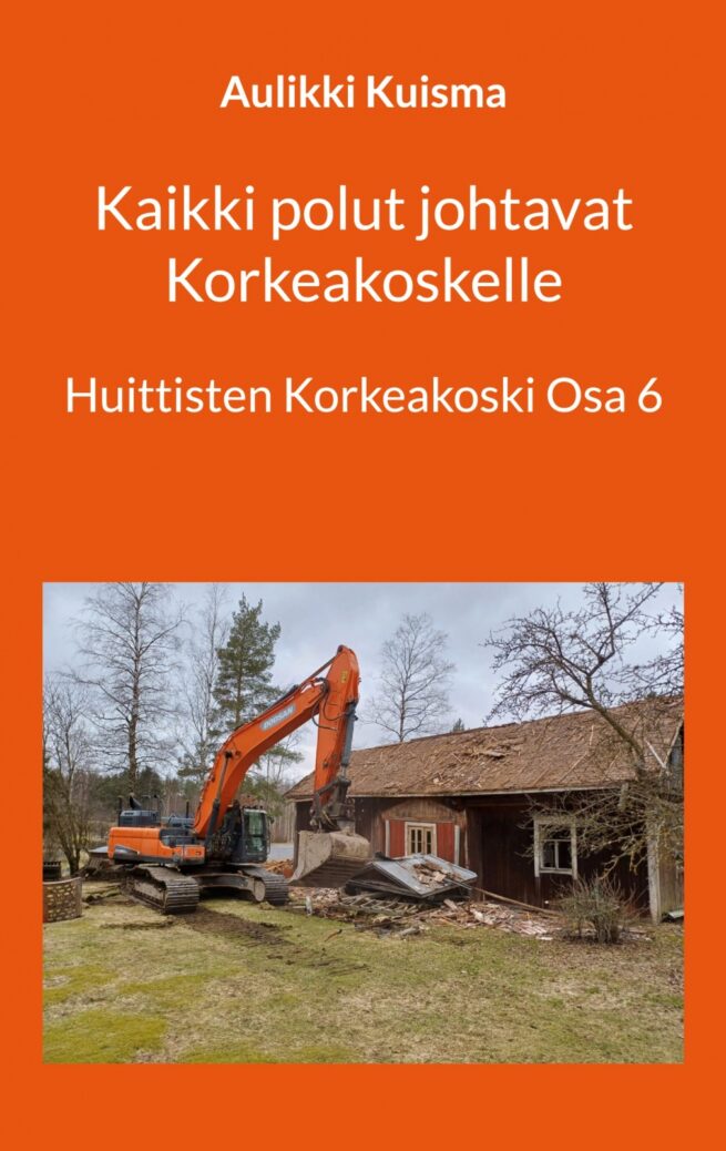 Kaikki polut johtavat Korkeakoskelle - Huittisten Korkeakoski Osa 6