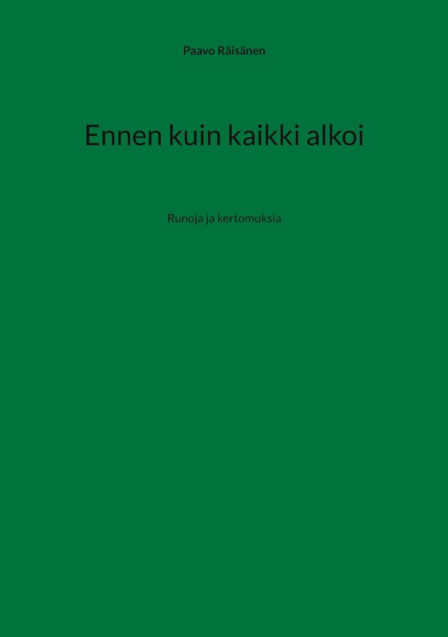 Ennen kuin kaikki alkoi : runoja ja kertomuksia