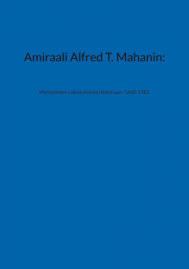 Amiraali Alfred T. Mahanin: : Merivoimien vaikutuksesta Historiaan: 1660-1783