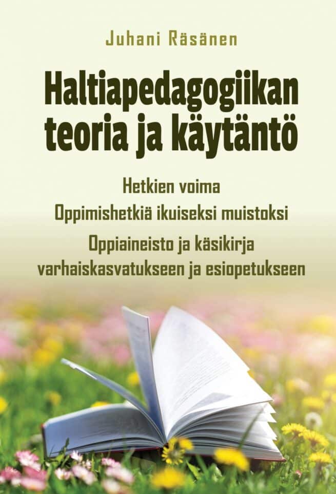 Haltiapedagogiikan teoria ja käytäntö : Hetkien voima. Oppimishetkiä ikuiseksi muistoksi. Oppiaineisto ja käsikirja varhaiskasva