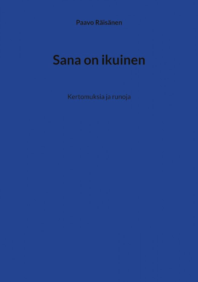 Sana on ikuinen : kertomuksia ja runoja