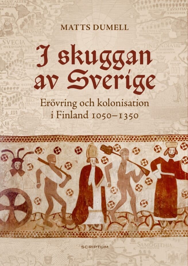 I skuggan av Sverige : Erövring och kolonisation i Finland 1050-1350