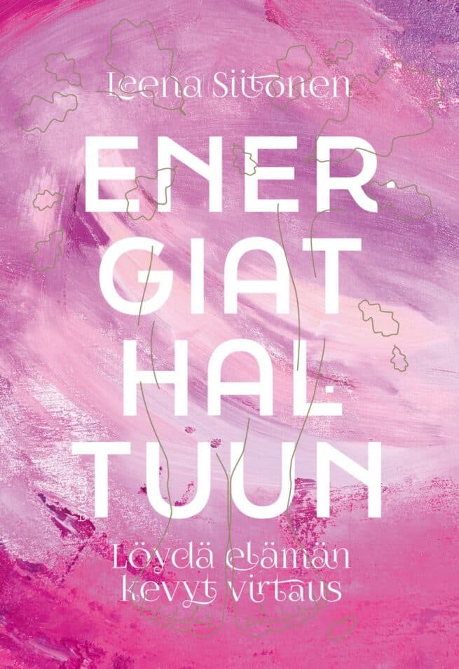 Energiat haltuun : Löydä elämän kevyt virtaus