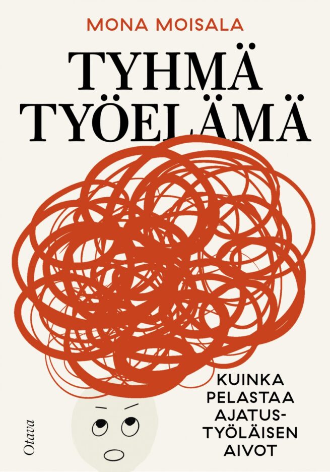 Tyhmä työelämä : Kuinka pelastaa ajatustyöläisen aivot