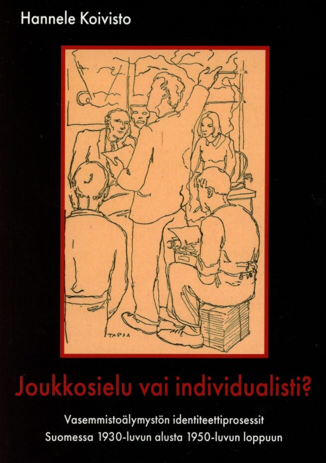 Joukkosielu vai individualisti? : Vasemmistoälymystön identiteettiprosessit Suomessa 1930-luvun alusta 1950-luvun loppuun