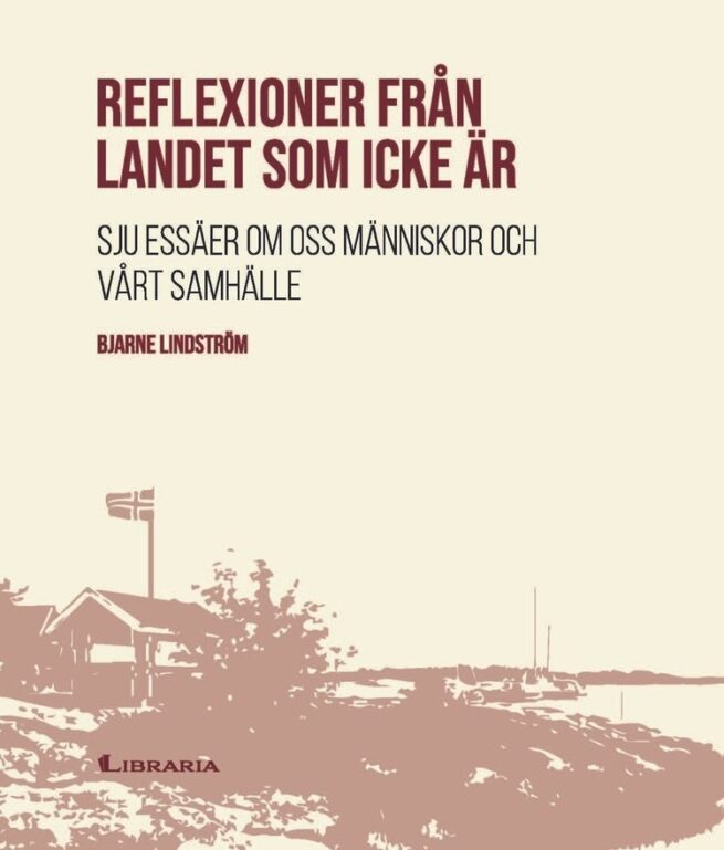 Reflexioner från landet som icke är : Sju essäer om oss människor och vårt samhälle
